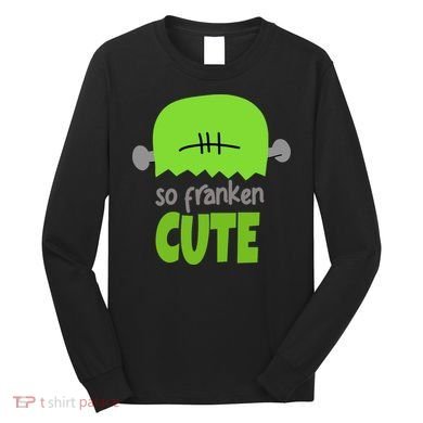 So Franken Cute Frankenstein Halloween Long Sleeve Shirt