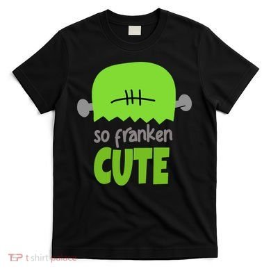 So Franken Cute Frankenstein Halloween T-Shirt