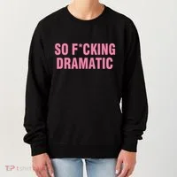 So Fucking Dramatic Women's Sweatshirt thumb 0