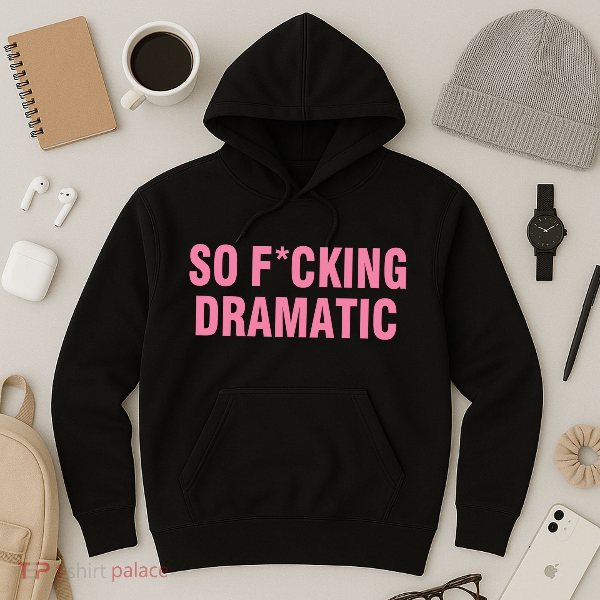 So Fucking Dramatic Hoodie