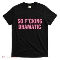 So Fucking Dramatic T-Shirt thumb 0
