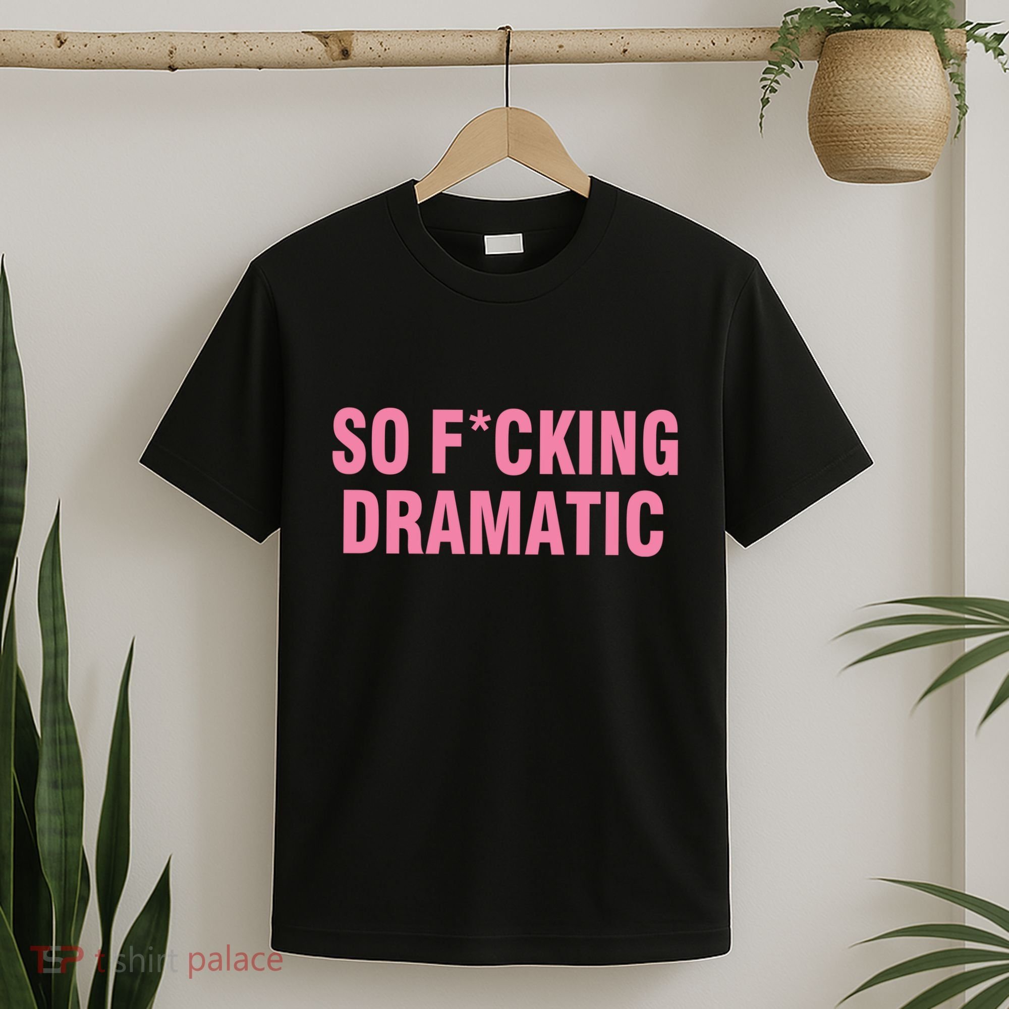 So Fucking Dramatic T-Shirt