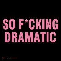 So Fucking Dramatic T-Shirt thumb 7