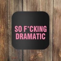 So Fucking Dramatic Coaster thumb 0