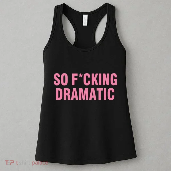 So Fucking Dramatic Women's Tank Top