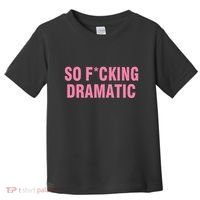 So Fucking Dramatic Toddler T-Shirt thumb 0