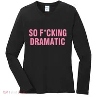 So Fucking Dramatic Women's Long Sleeve Shirt thumb 0