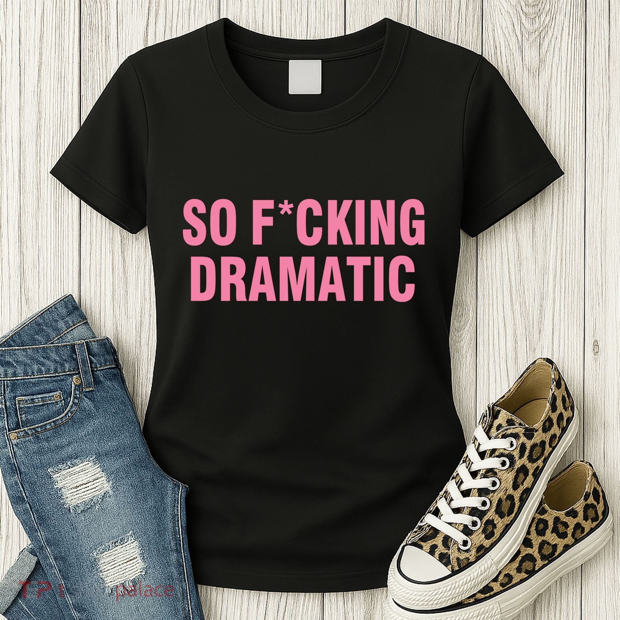 So Fucking Dramatic Women's T-Shirt
