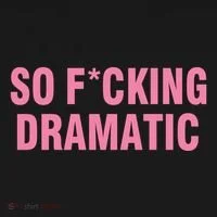 So Fucking Dramatic Women's T-Shirt thumb 6