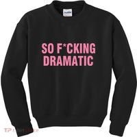 So Fucking Dramatic Kids Sweatshirt thumb 0