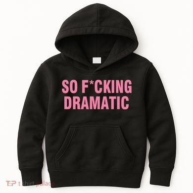 So Fucking Dramatic Kids Hoodie