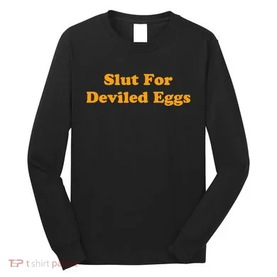 Slut For Deviled Eggs Funny Gag Gift Long Sleeve Shirt
