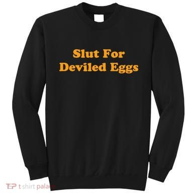 Slut For Deviled Eggs Funny Gag Gift Sweatshirt