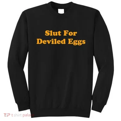 Slut For Deviled Eggs Funny Gag Gift Sweatshirt