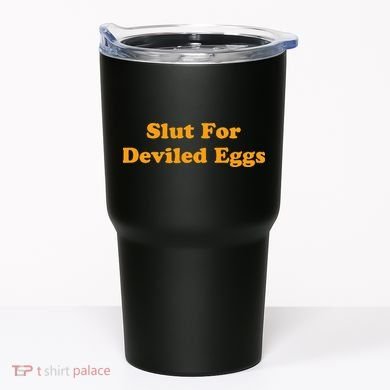 Slut For Deviled Eggs Funny Gag Gift Tumbler