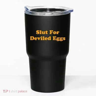 Slut For Deviled Eggs Funny Gag Gift Tumbler