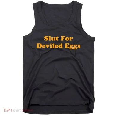 Slut For Deviled Eggs Funny Gag Gift Tank Top