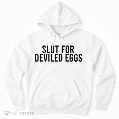 Slut For Deviled Eggs Hoodie