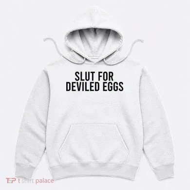 Slut For Deviled Eggs Hoodie