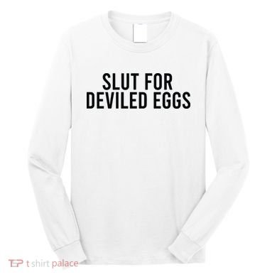 Slut For Deviled Eggs Long Sleeve Shirt