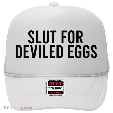 Slut For Deviled Eggs Hat