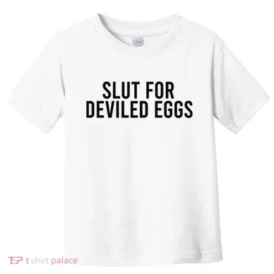 Slut For Deviled Eggs Toddler T-Shirt