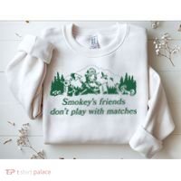 Smokey's Friends Don't Play with Matches Funny Saying Sweatshirt thumb 2