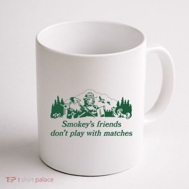 Smokey's Friends Don't Play with Matches Funny Saying Coffee Mug back