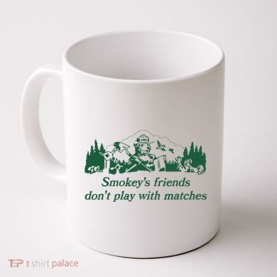 Smokey's Friends Don't Play with Matches Funny Saying Coffee Mug