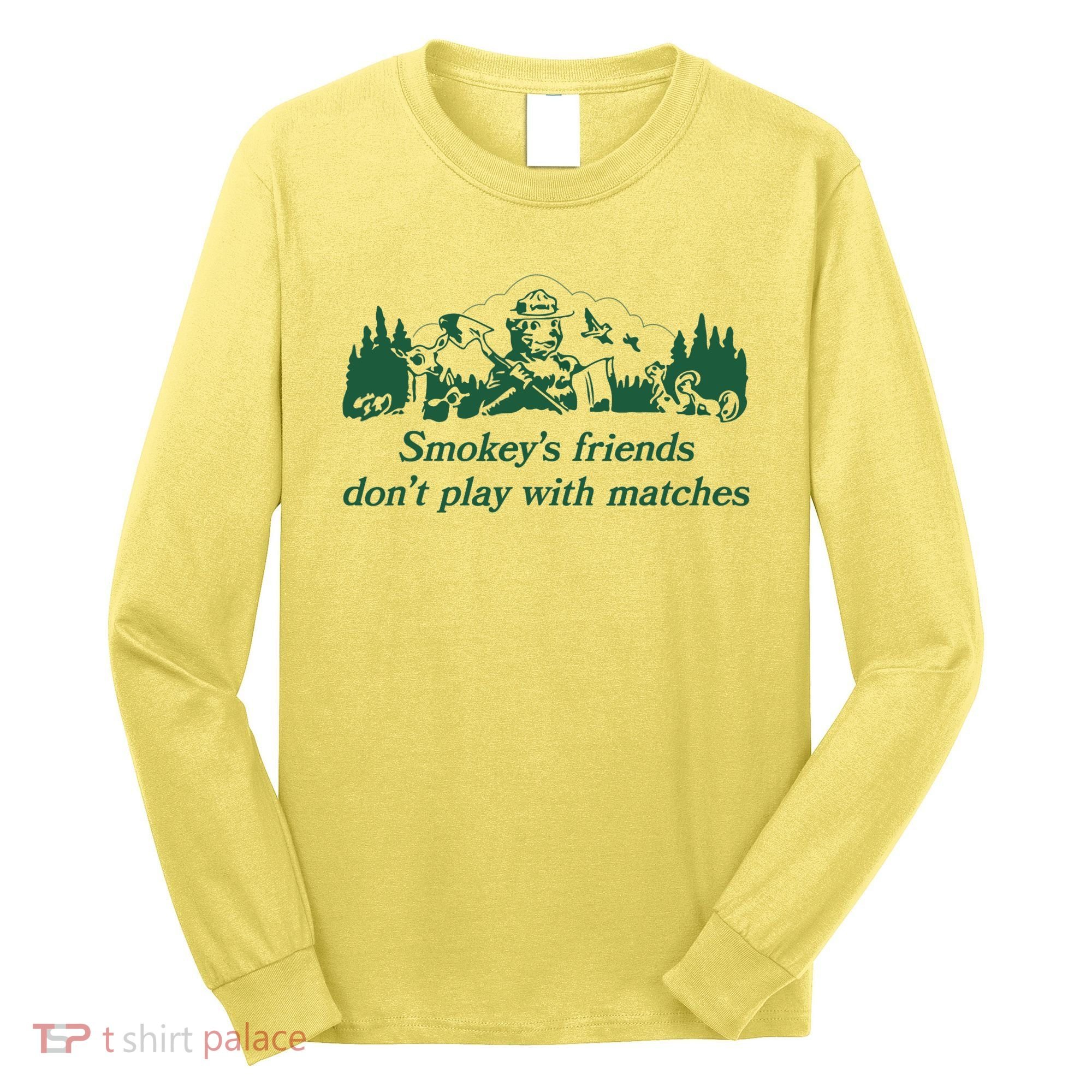 Smokey's Friends Don't Play with Matches Funny Saying Long Sleeve Shirt