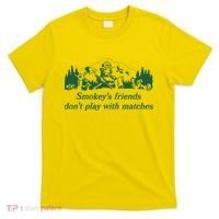 Smokey's Friends Don't Play with Matches Funny Saying T-Shirt thumb 0