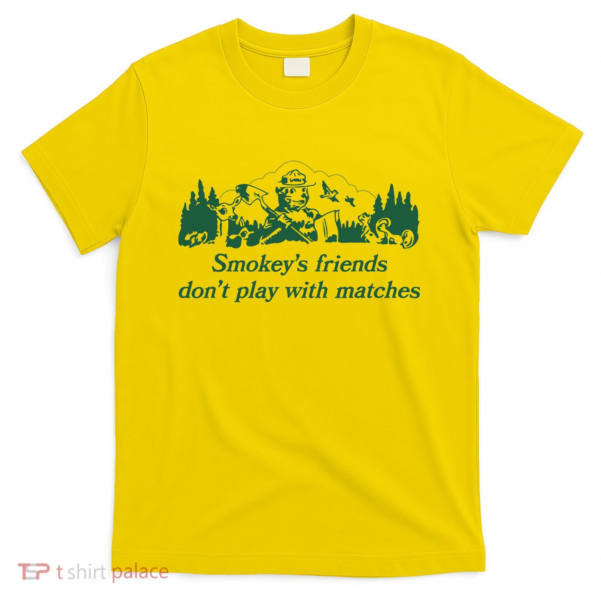 Smokey's Friends Don't Play with Matches Funny Saying T-Shirt