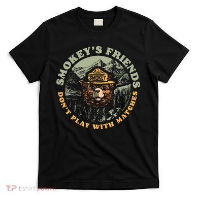 Smokeys Friends Dont Play With Matches T-Shirt