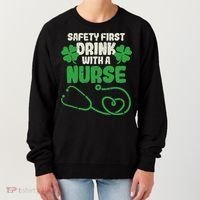 Safety First Drink With A Nurse Shamrock St Patricks Day Women's Sweatshirt thumb 0