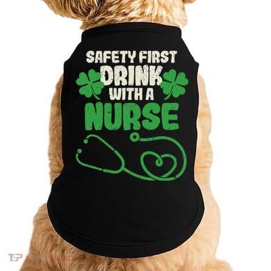 Safety First Drink With A Nurse Shamrock St Patricks Day Doggie Tank