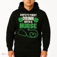 Safety First Drink With A Nurse Shamrock St Patricks Day Hoodie thumb 2