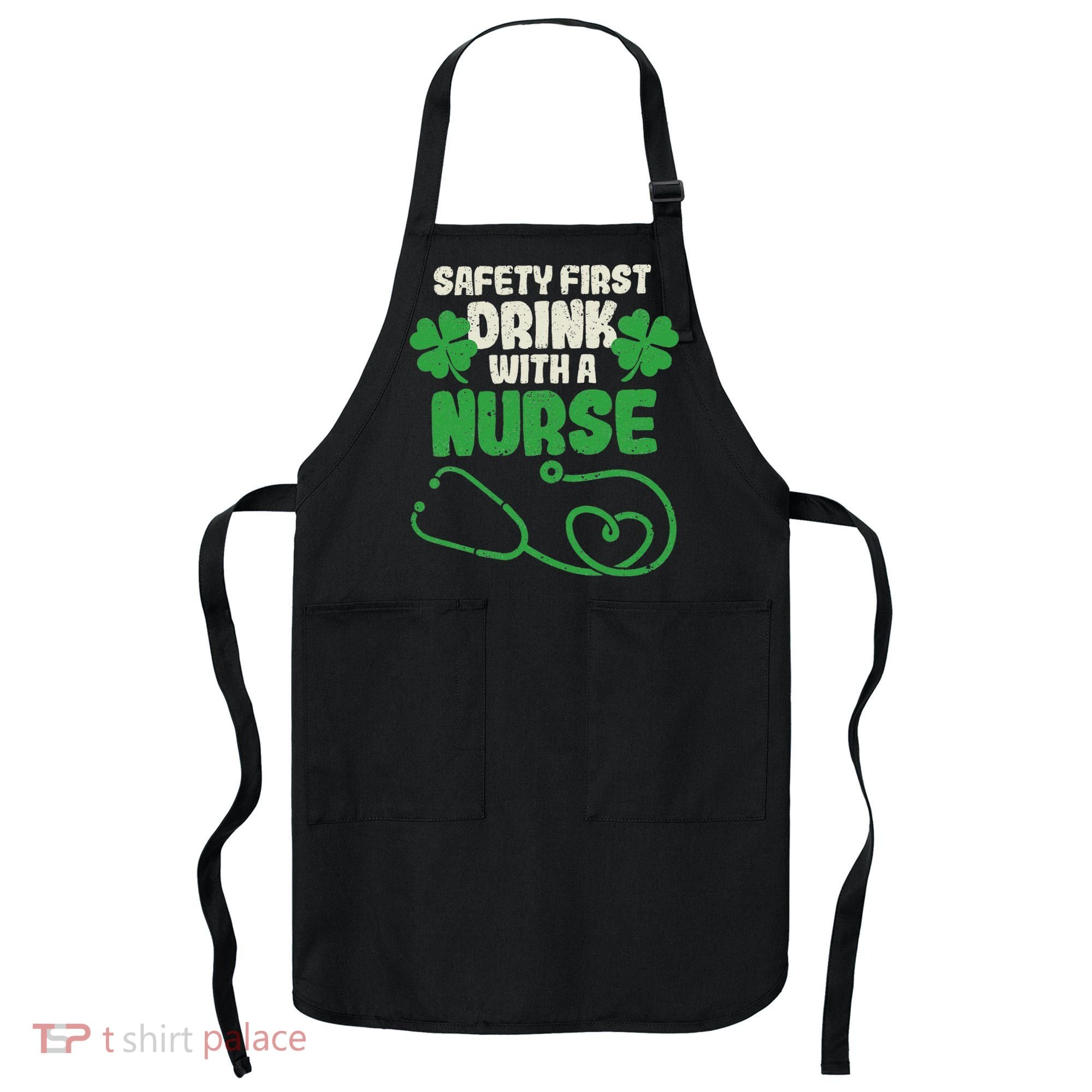 Safety First Drink With A Nurse Shamrock St Patricks Day Apron