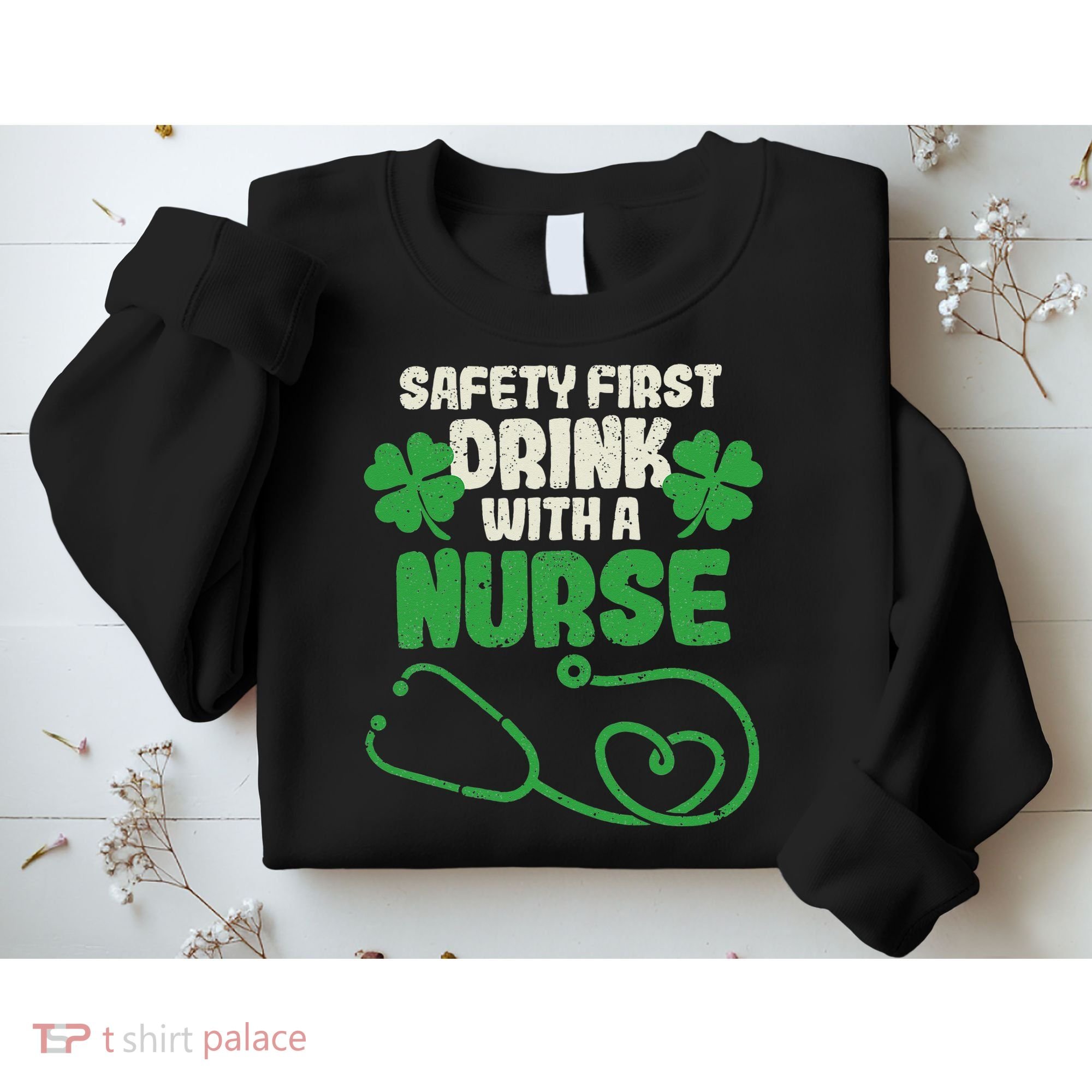 Safety First Drink With A Nurse Shamrock St Patricks Day Sweatshirt