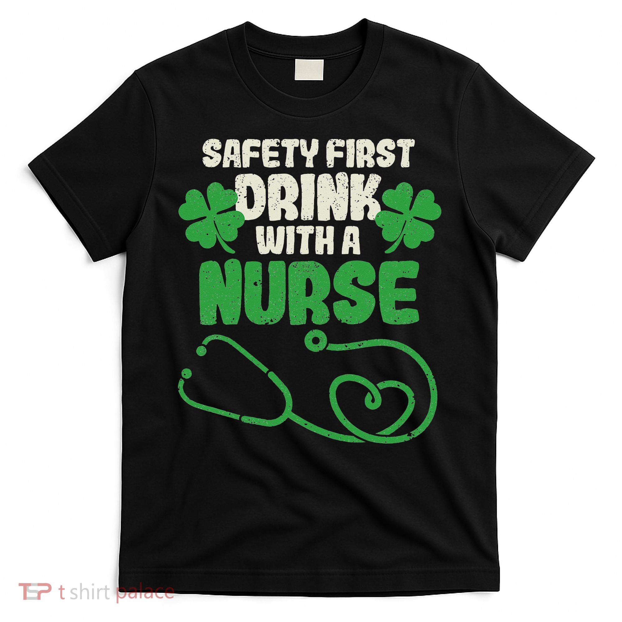 Safety First Drink With A Nurse Shamrock St Patricks Day T-Shirt