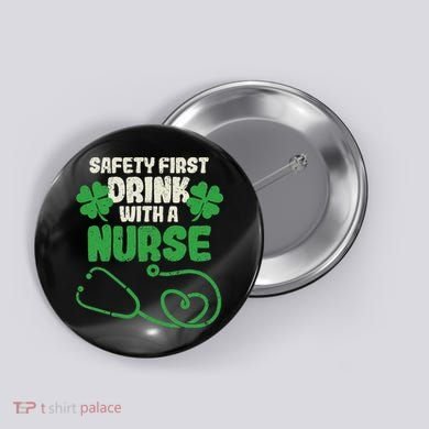 Safety First Drink With A Nurse Shamrock St Patricks Day Button