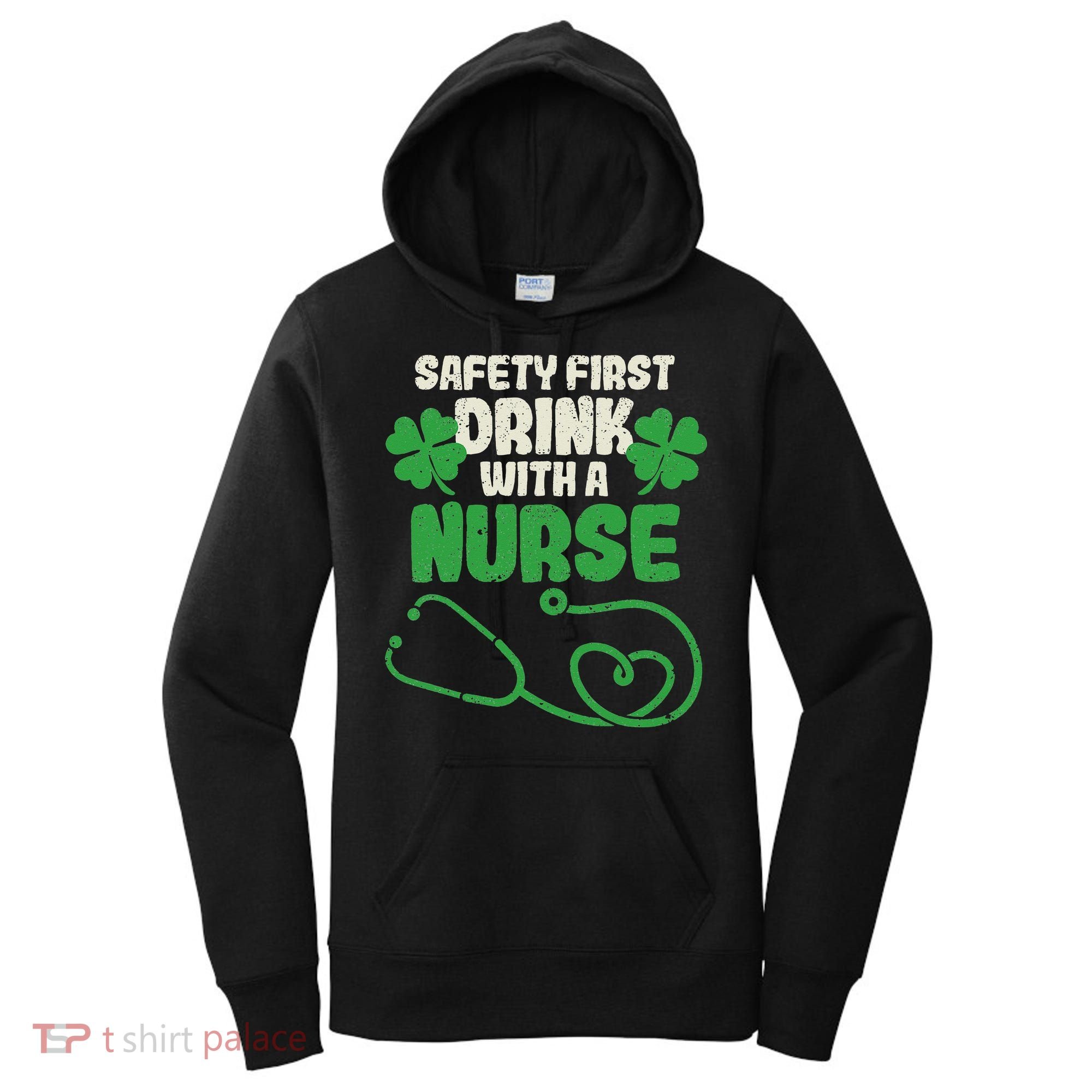 Safety First Drink With A Nurse Shamrock St Patricks Day Women's Hoodie