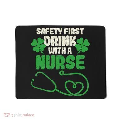 Safety First Drink With A Nurse Shamrock St Patricks Day Mousepad