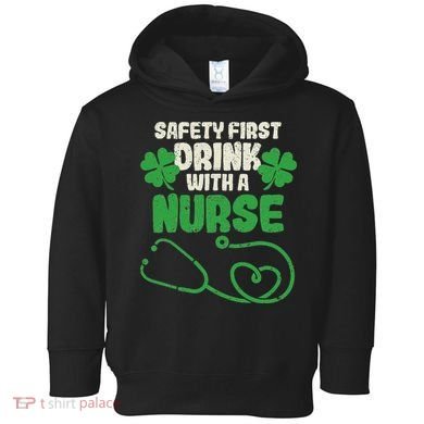 Safety First Drink With A Nurse Shamrock St Patricks Day Toddler Hoodie
