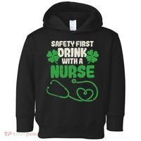 Safety First Drink With A Nurse Shamrock St Patricks Day Toddler Hoodie thumb 0