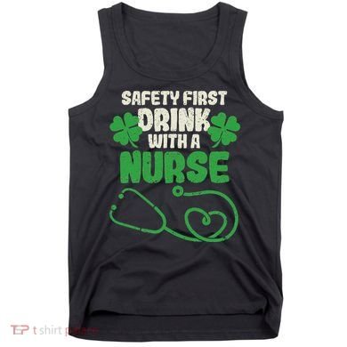 Safety First Drink With A Nurse Shamrock St Patricks Day Tank Top