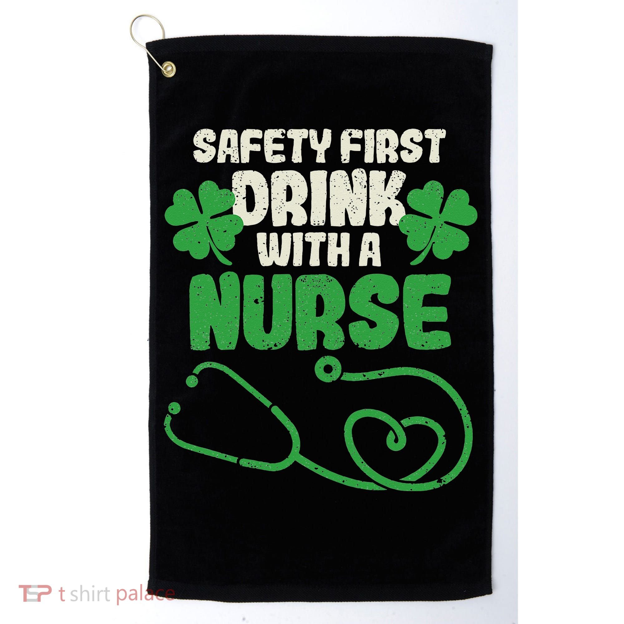 Safety First Drink With A Nurse Shamrock St Patricks Day Golf Towel