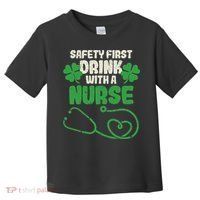 Safety First Drink With A Nurse Shamrock St Patricks Day Toddler T-Shirt thumb 0