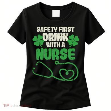 Safety First Drink With A Nurse Shamrock St Patricks Day Women's T-Shirt