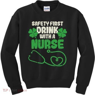 Safety First Drink With A Nurse Shamrock St Patricks Day Kids Sweatshirt