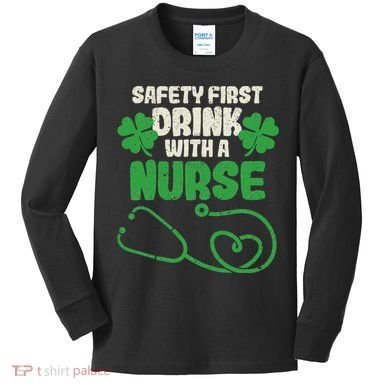 Safety First Drink With A Nurse Shamrock St Patricks Day Kids Long Sleeve Shirt